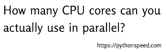 How Many CPU Cores Can You Actually Use in Parallel?