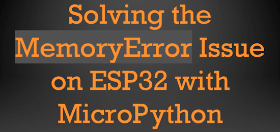 Solving the MemoryError Issue on ESP32 with Micropython
